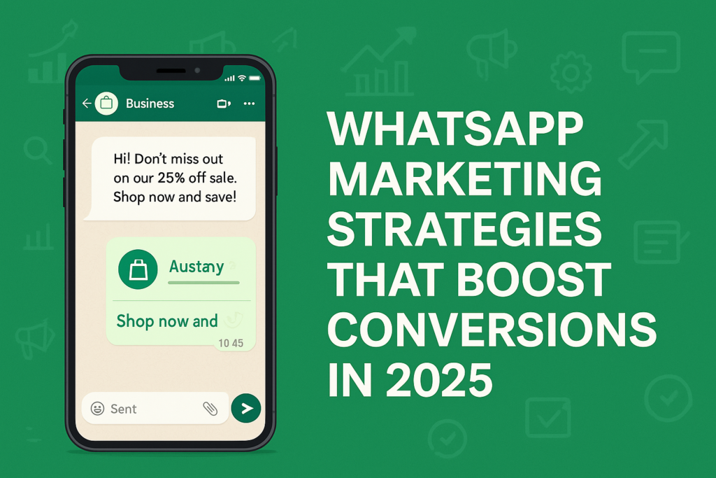 WhatsApp Marketing Strategies That Boost Conversions in 2025