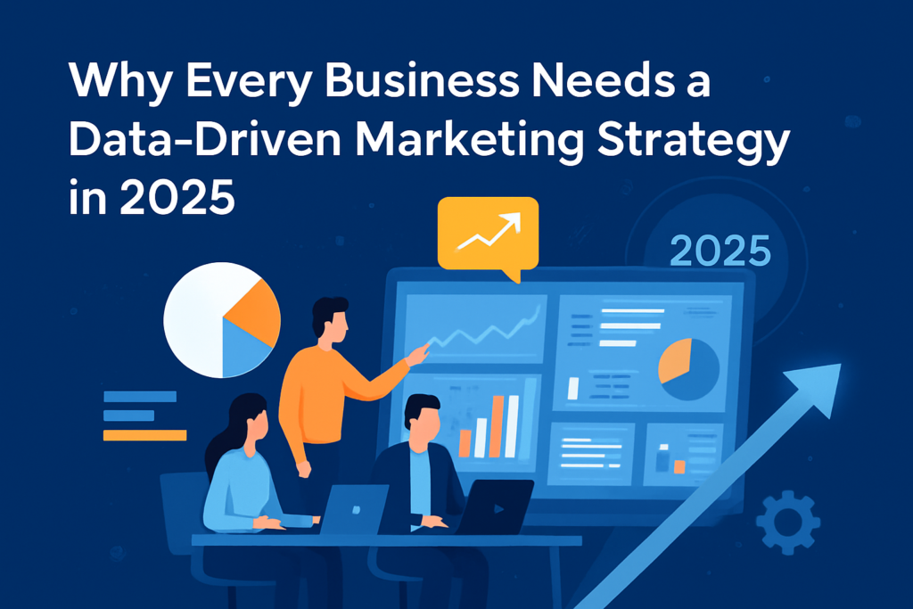 Why Every Business Needs a Data-Driven Marketing Strategy in 2025